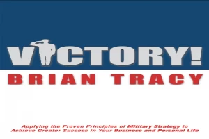 Victory!: Applying the Proven Principles of Military Strategy to Achieve Greater Success in Your Business